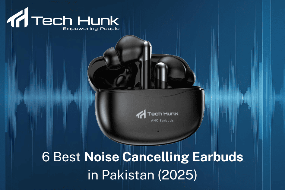 6 Best Noise Cancelling Earbuds in Pakistan (2025)